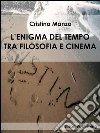 L'enigma del tempo tra filosofia e cinema. E-book. Formato EPUB ebook di Cristina Manzo