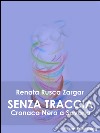 Senza traccia: Cronaca Nera a Savona. E-book. Formato EPUB ebook di Renata Rusca Zargar