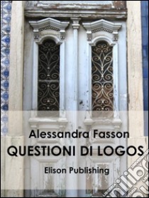 Questioni di logos. E-book. Formato Mobipocket ebook di Alessandra Fasson