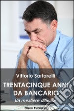 35 anni da bancario: Un mestiere difficile. E-book. Formato EPUB ebook