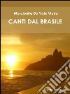 Canti dal Brasile. E-book. Formato Mobipocket ebook di Marcionita Do Val Vieira