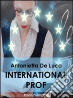 International Prof: Come internazionalizzare la professione docente in Italia e in Europa. E-book. Formato EPUB ebook