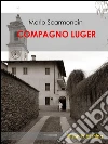 Compagno Luger. E-book. Formato EPUB ebook di Mario Scarmoncin