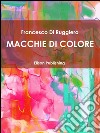 Macchie di colore. E-book. Formato EPUB ebook di Francesco Di Ruggiero