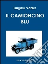Il camioncino blu. E-book. Formato EPUB ebook di Luigino Vador