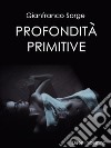 Profondità primitive. E-book. Formato PDF ebook di Gianfranco Sorge