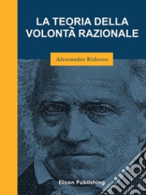 La teoria della volontà razionale. E-book. Formato EPUB ebook di Alessandro Ridosso