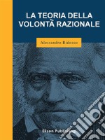 La teoria della volontà razionale. E-book. Formato Mobipocket