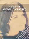 Anomalo omicidio. E-book. Formato PDF ebook di Mario Barsotti