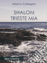 Shalom, Trieste mia. E-book. Formato PDF ebook