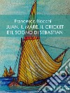 Juan, il mare, il cricket e il sogno di Sebastian. E-book. Formato PDF ebook di Francesco Biacchi