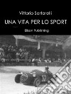 Una vita per lo sport. E-book. Formato EPUB ebook di Vittorio Sartarelli