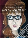 Matilda non c'è più. E-book. Formato Mobipocket ebook