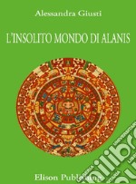 L'insolito mondo di Alanis. E-book. Formato PDF