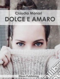 Dolce e amaro. E-book. Formato EPUB ebook di Claudia Monari