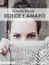 Dolce e amaro. E-book. Formato EPUB ebook di Claudia Monari