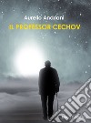 Il Professor Cechov. E-book. Formato EPUB ebook di Aurelio Andriani