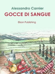 Gocce di sangue. E-book. Formato EPUB ebook di Alessandro Carnier