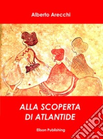 Alla ricerca di Atlantide. E-book. Formato EPUB ebook di Alberto Arecchi