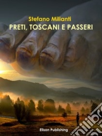 Preti, toscani e passeri. E-book. Formato EPUB ebook di Stefano Milianti