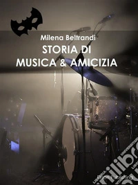 Storia di musica & amicizia. E-book. Formato Mobipocket ebook