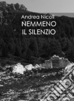 Nemmeno il silenzio. E-book. Formato EPUB ebook