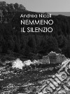 Nemmeno il silenzio. E-book. Formato EPUB ebook di Andrea Nicoli