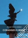 Coraggio e libertà. E-book. Formato Mobipocket ebook di Rosanna Dominici