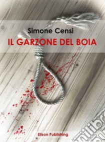 Il garzone del boia. E-book. Formato Mobipocket ebook di Simone Censi