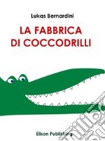 La Fabbrica Di Coccodrilli. E-book. Formato EPUB ebook