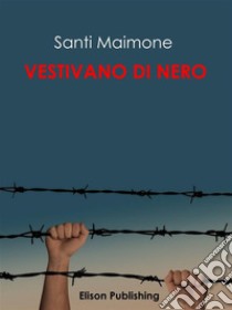 Vestivano di nero. E-book. Formato EPUB ebook di Santi Maimone