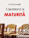 E' questione di maturità. E-book. Formato Mobipocket ebook