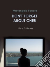 Don't forget about Cher. E-book. Formato EPUB ebook di Mariangela Pecora