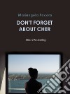 Don't forget about Cher. E-book. Formato EPUB ebook di Mariangela Pecora