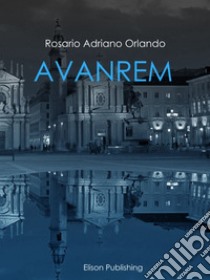 AVANREM. E-book. Formato EPUB ebook di Rosario Adriano Orlando