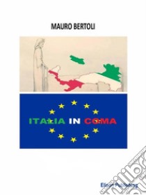 Italia in coma. E-book. Formato Mobipocket ebook di Mauro Bertoli