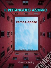 Il rettangolo azzurro. E-book. Formato PDF ebook di Remo Capone