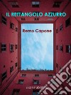 Il rettangolo azzurro. E-book. Formato PDF ebook di Remo Capone