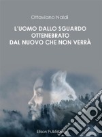 L'uomo dallo sguardo ottenebrato dal nuovo che non verrà. E-book. Formato PDF ebook