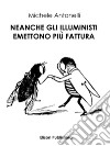 Neanche gli Illuministi emettono più fattura. E-book. Formato PDF ebook