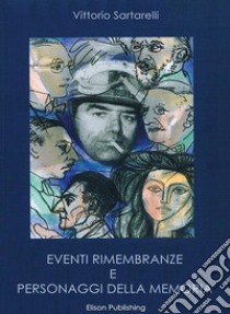 Eventi, rimembranze e personaggi della memoria. E-book. Formato PDF ebook di Vittorio Sartarelli