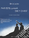 FAR EST & ?????DIKIY OVEST. E-book. Formato PDF ebook di Silvia Luscia