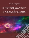 Le Frontiere della fisica e il futuro dell'universo. E-book. Formato PDF ebook di Fulvio Gagliardi