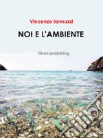 Noi e l'ambiente. E-book. Formato PDF