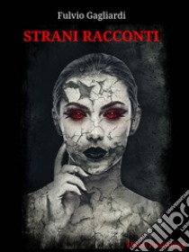 Strani racconti. E-book. Formato PDF ebook di Fulvio Gagliardi