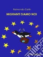 I migranti siamo noi. E-book. Formato PDF ebook