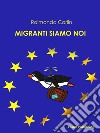 I migranti siamo noi. E-book. Formato PDF ebook