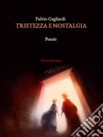 Tristezza e nostalgia. E-book. Formato PDF ebook di Fulvio Gagliardi