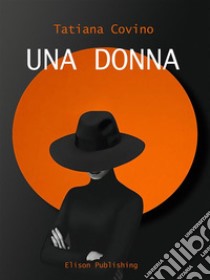 Una donna. E-book. Formato PDF ebook di Tatiana Covino