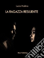 La ragazza resiliente. E-book. Formato PDF ebook